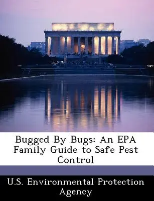 Bugged by Bugs: Guía familiar de la EPA para el control seguro de plagas - Bugged by Bugs: An EPA Family Guide to Safe Pest Control