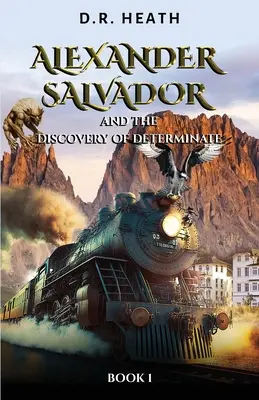 Alejandro Salvador y el Descubrimiento de la Determinación: Libro 1 - Alexander Salvador and the Discovery of Determinate: Book 1