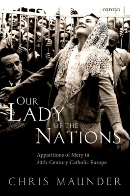 Nuestra Señora de las Naciones: Apariciones de María en la Europa católica del siglo XX - Our Lady of the Nations: Apparitions of Mary in 20th-Century Catholic Europe