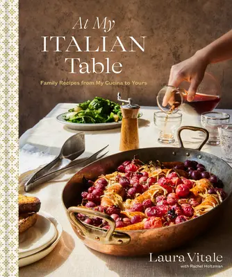 En mi mesa italiana: Recetas familiares de mi cocina a la suya: Un libro de cocina - At My Italian Table: Family Recipes from My Cucina to Yours: A Cookbook