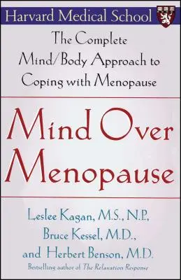 Mind Over Menopause: El enfoque completo mente/cuerpo para afrontar la menopausia - Mind Over Menopause: The Complete Mind/Body Approach to Coping with Menopause