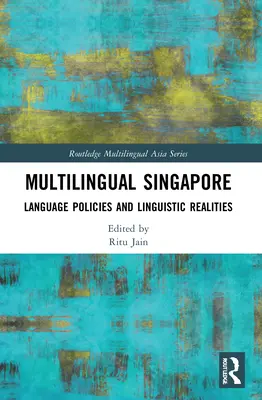 Singapur multilingüe: Políticas lingüísticas y realidades lingüísticas - Multilingual Singapore: Language Policies and Linguistic Realities