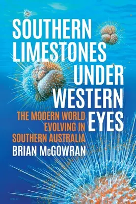 Southern Limestones under Western Eyes: El mundo moderno evolucionando en el sur de Australia - Southern Limestones under Western Eyes: The Modern World Evolving in Southern Australia