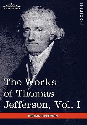 Las Obras de Thomas Jefferson, Vol. I (en 12 Volúmenes): Autobiografía, Anas, Escritos 1760-1770 - The Works of Thomas Jefferson, Vol. I (in 12 Volumes): Autobiography, Anas, Writings 1760-1770