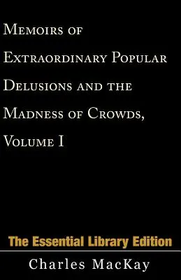 Memorias de los extraordinarios delirios populares y la locura de las multitudes, Volumen 1 - Memoirs of Extraordinary Popular Delusions and the Madness of Crowds, Volume 1