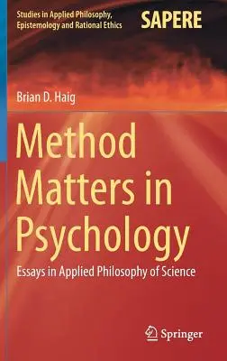 El método importa en psicología: Ensayos de filosofía aplicada de la ciencia - Method Matters in Psychology: Essays in Applied Philosophy of Science