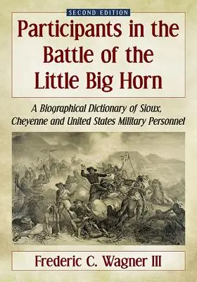 Participantes en la batalla de Little Big Horn: A Biographical Dictionary of Sioux, Cheyenne and United States Military Personnel (Diccionario biográfico del personal militar sioux, cheyenne y estadounidense), 2ª ed. - Participants in the Battle of the Little Big Horn: A Biographical Dictionary of Sioux, Cheyenne and United States Military Personnel, 2d ed.