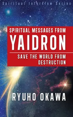 Mensajes Espirituales de Yaidron - Salva al Mundo de la Destrucción - Spiritual Messages from Yaidron - Save the World from Destruction