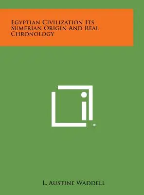 La Civilización Egipcia Su Origen Sumerio y Cronología Real - Egyptian Civilization Its Sumerian Origin and Real Chronology