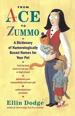 De Ace a Zummo: Un diccionario de nombres basados en la numerología para tu mascota - From Ace to Zummo: A Dictionary of Numerologically Based Names for Your Pet