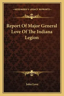 Informe del Mayor General Love de la Legión de Indiana - Report Of Major General Love Of The Indiana Legion