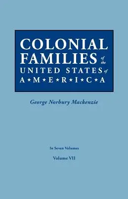 Familias Coloniales de los Estados Unidos de América. en Siete Volúmenes. Tomo VII - Colonial Families of the United States of America. in Seven Volumes. Volume VII