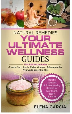 Remedios Naturales: TUS GUIAS DEFINITIVAS DE BIENESTAR: Sal de Epsom, Vinagre de Sidra de Manzana, Ashwagandha y Aceites Esenciales Ayurveda - Natural Remedies: YOUR ULTIMATE WELLNESS GUIDES: Epsom Salt, Apple Cider Vinegar, Ashwagandha & Ayurveda Essential Oils