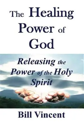 El Poder Sanador de Dios: Liberando el Poder del Espíritu Santo - The Healing Power of God: Releasing the Power of the Holy Spirit