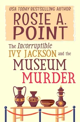 The Incorruptible Ivy Jackson and the Museum Murder: Un misterio acogedor de un detective aficionado - The Incorruptible Ivy Jackson and the Museum Murder: An Amateur Sleuth Cozy Mystery