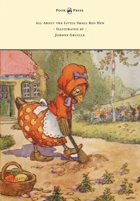 Todo sobre la gallinita roja - Ilustrado por Johnny Gruelle - All About the Little Small Red Hen - Illustrated by Johnny Gruelle