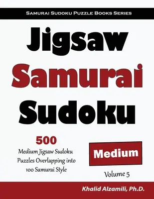 Jigsaw Samurai Sudoku: 500 Puzzles Sudoku Medianos Superpuestos en 100 Estilo Samurai - Jigsaw Samurai Sudoku: 500 Medium Jigsaw Sudoku Puzzles Overlapping into 100 Samurai Style
