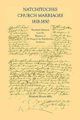 Matrimonios de la Iglesia de Natchitoches, 1818-1850: Translated Abstracts from the Registers of St. Francios Des Natchitoches Louisiana - Natchitoches Church Marriages, 1818-1850: Translated Abstracts from the Registers of St. Francios Des Natchitoches Louisiana