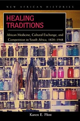 Tradiciones curativas: Medicina africana, intercambio cultural y competencia en Sudáfrica, 1820-1948 - Healing Traditions: African Medicine, Cultural Exchange, and Competition in South Africa, 1820-1948