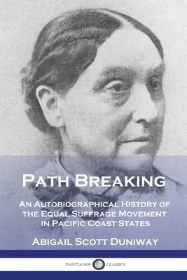 Path Breaking: Historia autobiográfica del movimiento por el sufragio igualitario en los estados de la costa del Pacífico - Path Breaking: An Autobiographical History of the Equal Suffrage Movement in Pacific Coast States