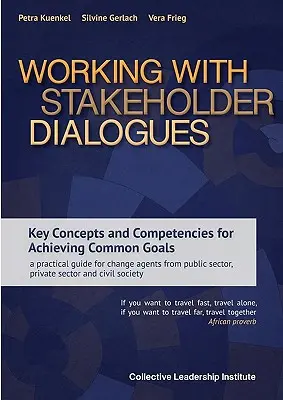 Trabajar con las partes interesadas en los diálogos: Key Concepts and Competencies for Achieving Common Goals - a practical guide for change agents from public sector, - Working with Stakeholder Dialogues: Key Concepts and Competencies for Achieving Common Goals - a practical guide for change agents from public sector,