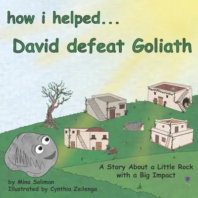 Cómo ayudé a David a derrotar a Goliat: Una historia sobre una pequeña roca con un gran impacto - How I Helped...David Defeat Goliath: A Story About a Little Rock with a Big Impact