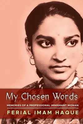 Mis palabras elegidas: Memorias de una inmigrante profesional - My Chosen Words: Memories of a Professional Immigrant Woman