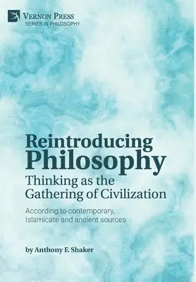 Reintroducir la filosofía: El pensamiento como cimiento de la civilización - Reintroducing Philosophy: Thinking as the Gathering of Civilization