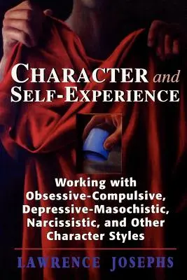 Carácter y autoexperiencia: El trabajo con los estilos de carácter obsesivo-compulsivo, depresivo-masoquista, narcisista y otros. - Character and Self-Experience: Working with Obsessive-Compulsive, Depressive-Masochistic, Narcissistic, and Other Character Styles