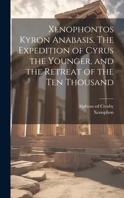 Anábasis de Jenofonte Ciro. La expedición de Ciro el Joven y la retirada de los Diez Mil - Xenophontos Kyron Anabasis. The Expedition of Cyrus the Younger, and the Retreat of the Ten Thousand