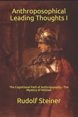 Pensamientos conductores antroposóficos I: El camino cognoscitivo de la Antroposofía - El misterio de Miguel - Anthroposophical Leading Thoughts I: The Cognitional Path of Anthroposophy - The Mystery of Michael