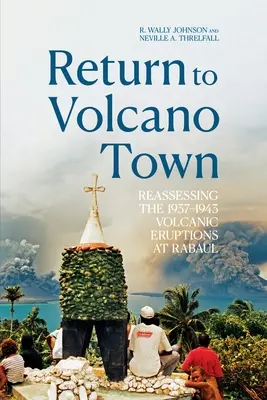 Regreso a la ciudad de los volcanes: Reevaluación de las erupciones volcánicas de 1937-1943 en Rabaul - Return to Volcano Town: Reassessing the 1937-1943 Volcanic Eruptions at Rabaul