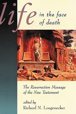 La vida ante la muerte: El mensaje de resurrección del Nuevo Testamento - Life in the Face of Death: The Resurrection Message of the New Testament