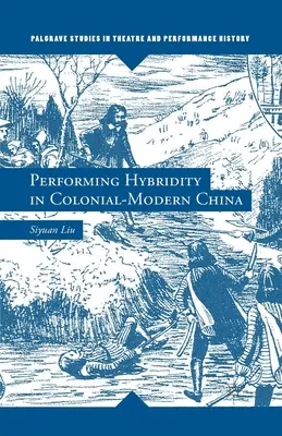 Performing Hybridity in Colonial-Modern China (Interpretar la hibridez en la China colonial y moderna) - Performing Hybridity in Colonial-Modern China