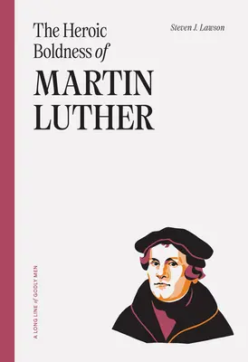 La audacia heroica de Martín Lutero - The Heroic Boldness of Martin Luther