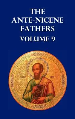 Los Padres Ante-Nicenos Volumen 9. El Evangelio de Pedro, el Diatessaron de Tatiano, el Apocalipsis de Pedro, la Visión de Pablo, los Apocalipsis de los Virgios - Ante-Nicene Fathers Volume 9. the Gospel of Peter, the Diatessaron of Tatian, the Apocalypse of Peter, the Vision of Paul, the Apocalypses of the Virg