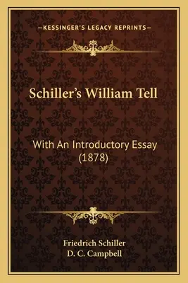 Guillermo Tell de Schiller: con un ensayo introductorio (1878) - Schiller's William Tell: With An Introductory Essay (1878)