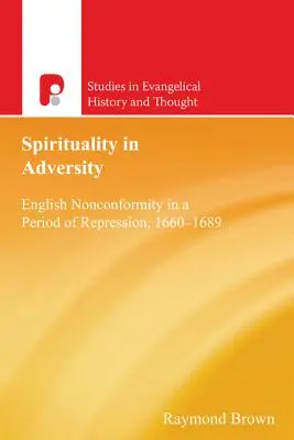 Espiritualidad en la adversidad: El inconformismo inglés en un periodo de represión, 1660-1689 - Spirituality in Adversity: English Nonconformity in a Period of Repression, 1660-1689