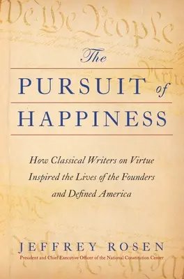 La búsqueda de la felicidad: Cómo los escritores clásicos sobre la virtud inspiraron la vida de los Fundadores y definieron América - The Pursuit of Happiness: How Classical Writers on Virtue Inspired the Lives of the Founders and Defined America