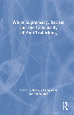 Supremacía blanca, racismo y colonialidad de la lucha contra la trata de personas - White Supremacy, Racism and the Coloniality of Anti-Trafficking