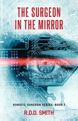 El cirujano en el espejo: Un thriller médico original de ciencia ficción - The Surgeon in the Mirror: An original science fiction medical thriller