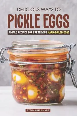 Maneras deliciosas de encurtir huevos: Recetas sencillas para conservar huevos duros - Delicious Ways to Pickle Eggs: Simple Recipes for Preserving Hard-Boiled Eggs