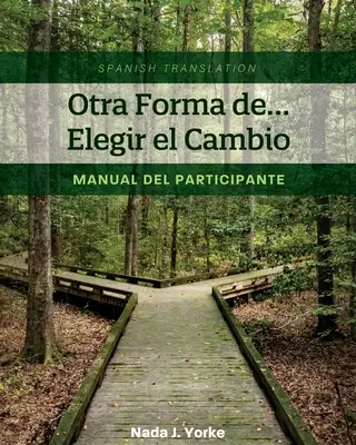 Otra Forma de... Elegir el Cambio: Manual del Participante - Otra Forma de... Elegir el Cambio: Manual del Participante (Spanish Translation)