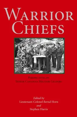 Jefes guerreros: Perspectivas sobre los altos mandos militares canadienses - Warrior Chiefs: Perspectives on Senior Canadian Military Leaders