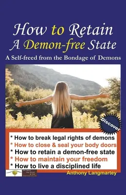 Cómo Conservar Un Estado Libre de Demonios: Cómo Liberarse de la Esclavitud de los Demonios - How to Retain A Demon-free State: A Self-freed from the Bondage of Demons