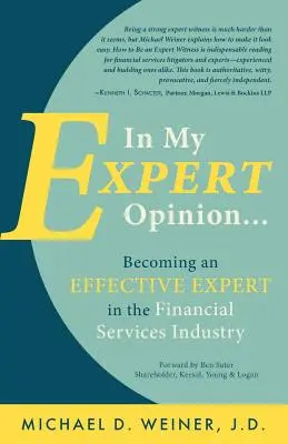 En mi opinión de experto: Cómo convertirse en un experto eficaz en el sector de los servicios financieros - In My Expert Opinion: Becoming an Effective Expert in the Financial Services Industry