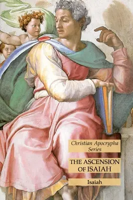 La Ascensión de Isaías: Serie Apócrifos Cristianos - The Ascension of Isaiah: Christian Apocrypha Series