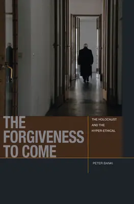 El perdón que viene: el Holocausto y la hiperética - The Forgiveness to Come: The Holocaust and the Hyper-Ethical