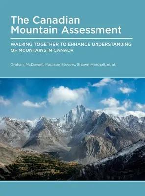 Evaluación de las montañas canadienses: Caminar juntos para comprender mejor las montañas de Canadá - Canadian Mountain Assessment: Walking Together to Enhance Understanding of Mountains in Canada