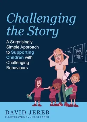 Desafiar la historia: Un enfoque sorprendentemente sencillo para ayudar a los niños con comportamientos problemáticos - Challenging the Story: A Surprisingly Simple Approach to Supporting Children with Challenging Behaviours